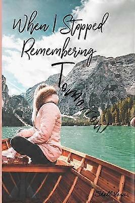 When I Stopped Remembering Tomorrow Poetry  Reflections about Being Present