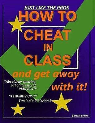 How to Cheat in Class and Get Away with it!