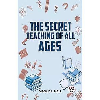 The Secret Teaching Of All Ages - Manly P. Hall