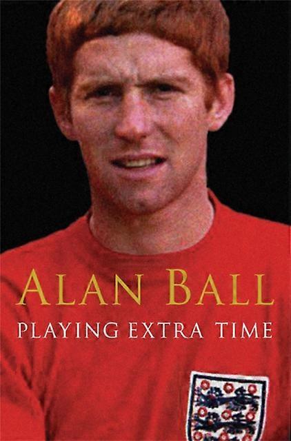 Playing Extra Time - Alan Ball