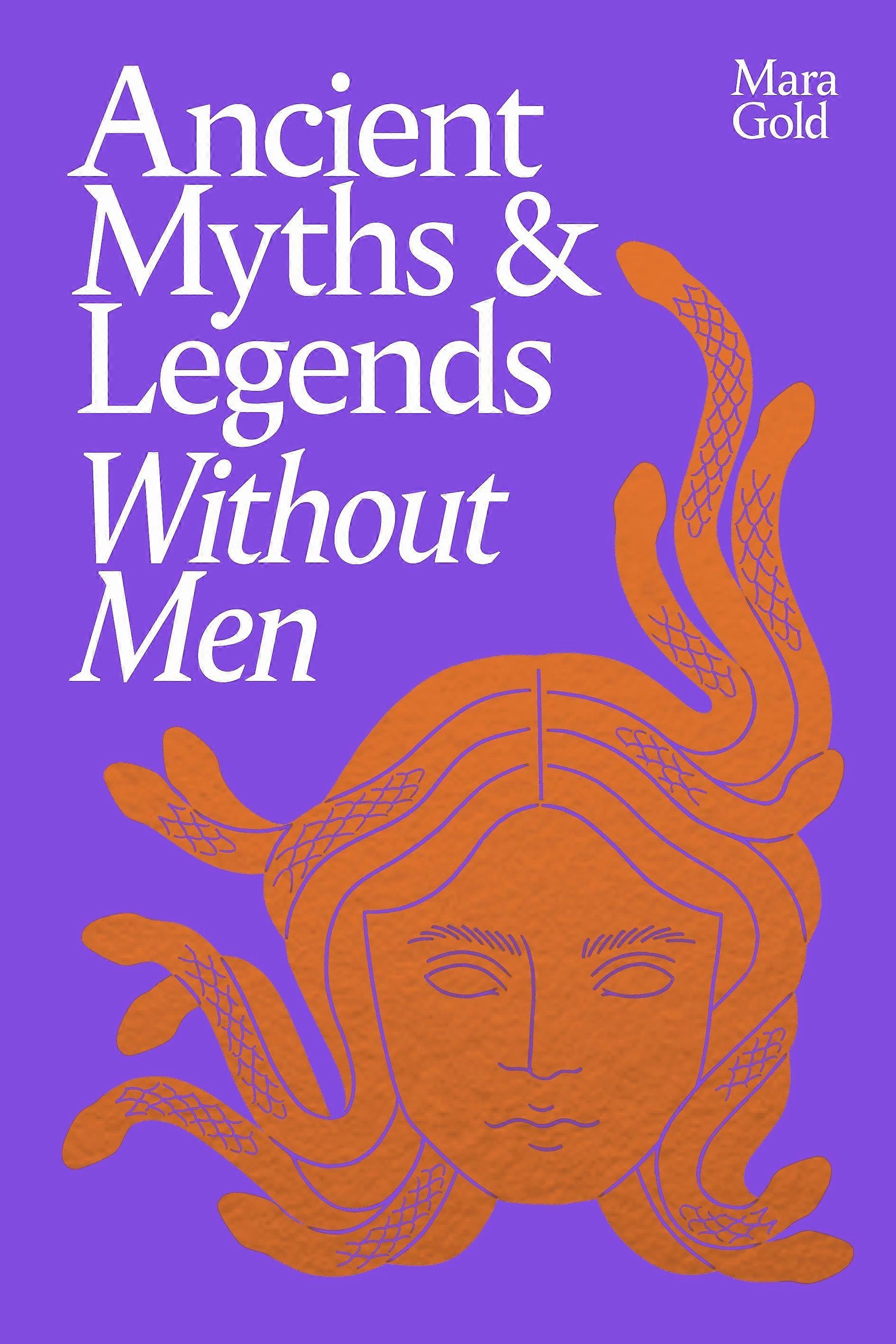 Ancient Myths And Legends Without Men by Mara Gold Hardback Book