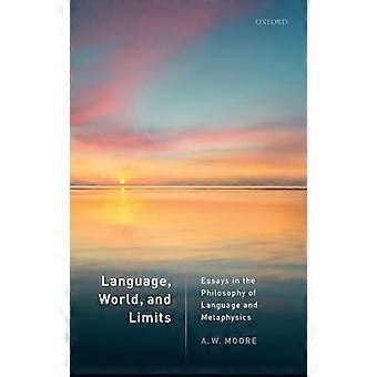 Language World and Limits Essays in de filosofie van taal en metafysica