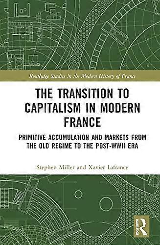 The Transition to Capitalism in Modern France: Primitive Accumulation and Markets from the Old Regime to the post WWII Era