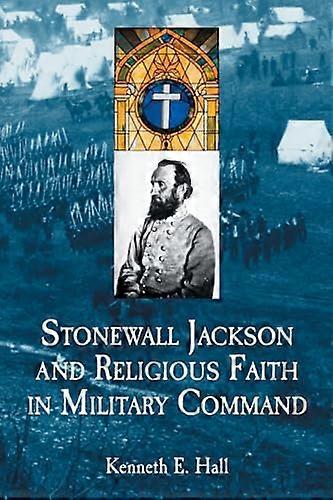 Stonewall Jackson and Religious Faith in Military Command