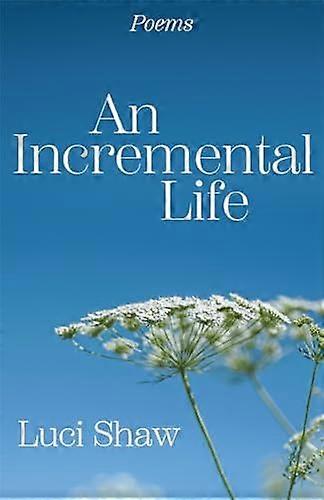 Incremental Life An by Luci Shaw Paperback