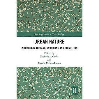Stadtnatur: Bereicherung von Zugehörigkeit, Wohlbefinden und Biokultur (Routledge Studies in Urban Ecology)
