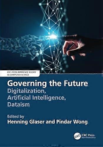 Governing the Future : Digitalization, Artificial Intelligence, Dataism