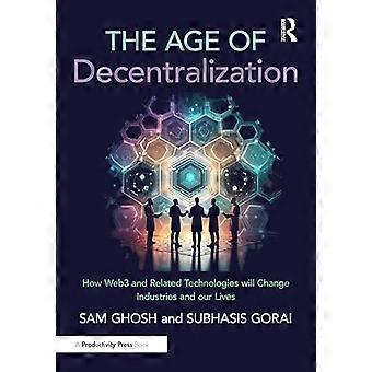 L'era della decentralizzazione: in che modo il Web3 e le tecnologie correlate cambieranno le industrie e le nostre vite