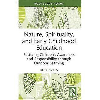 Nature, spiritualité et éducation préscolaire : favoriser la conscience et la responsabilité des enfants par l’apprentissage en plein air (Routledge Research in