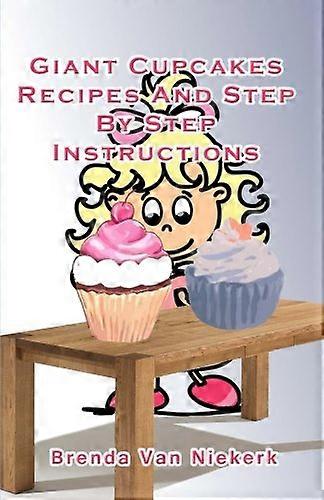 Giant Cupcakes: Recipes and Step by Step Instructions