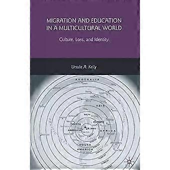 Migration And Education In A Multicultural World Culture Loss And Identity - U. Kelly