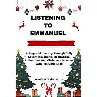 Emmanuelin kuunteleminen: Rukousmatka päivittäisten adventtihartauksien, meditaatioiden, pohdintojen ja joulunajan läpi koko Raamatun jakeiden kera