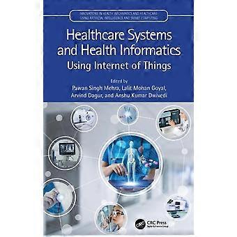 Healthcare Systems And Health Informatics Using Internet Of Things - Taylor & Francis Ltd - Paperback - en Book