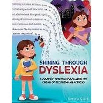 Shining through dyslexia a journey towards fulfilling the dream of becoming an actress