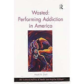 Wasted Performing Addiction In America - Heath A. Diehl - Paperback - en Book