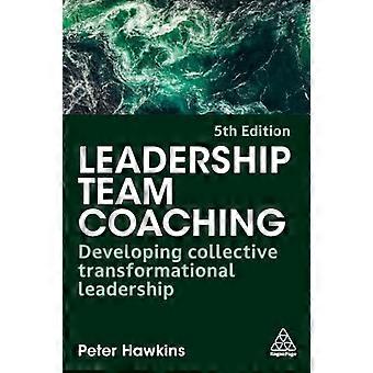 Leadership Team Coaching Developing Collective Transformational Leadership