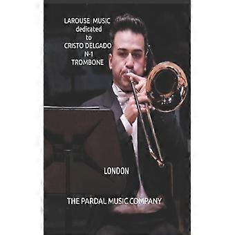 Larouse Music Dedicated To Cristo Delgado N-1 Trombone London