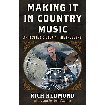 Making It In Country Music An Insider's Look At The Industry - Rich Redmond