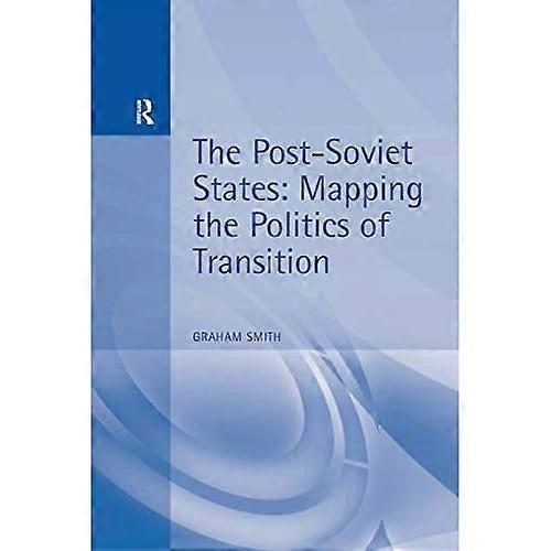 The Post-Soviet States: Mapping the Politics of Transition