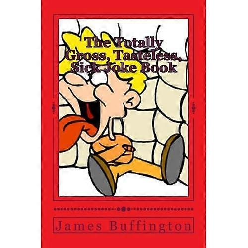 The Totally Gross, Tasteless, Sick Joke Book