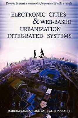 Electronic cities  Webbased urbanization integrated systems Develop  create a master plan implement  build a sample