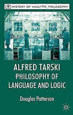 Alfred Tarski: Philosophy of Language and Logic