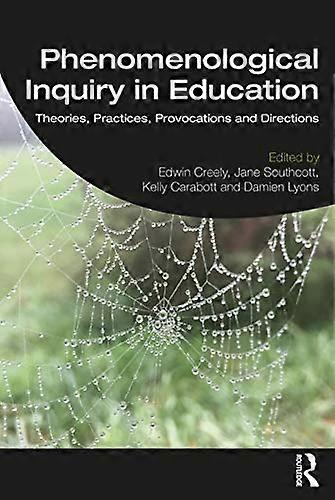 Phenomenological Inquiry in Education: Theories Practices Provocations and Directions