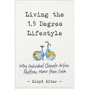 Living the 1.5 Degree Lifestyle Why Individual Climate Action Matters More than Ever