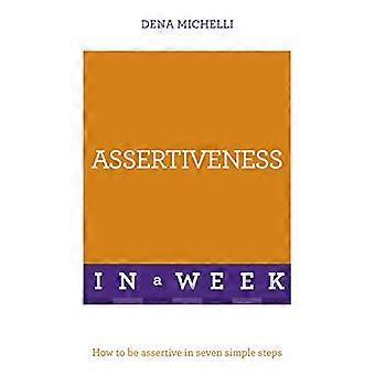 Assertiveness In A Week How To Be Assertive In Seven Simple Steps