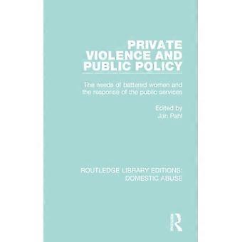 Violencia privada y políticas públicas: Las necesidades de las mujeres maltratadas y la respuesta de los servicios públicos (Routledge Library Editions: Domestic Abuse)
