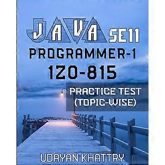 Java SE 11 Programmer-1 -1z0-815 Übungstest (Themenweise): Hunderte von Fragen zur Überprüfung Ihrer Prüfungsvorbereitung für die 1Z0-815-Prüfung, geordnet nach Prüfungszielen