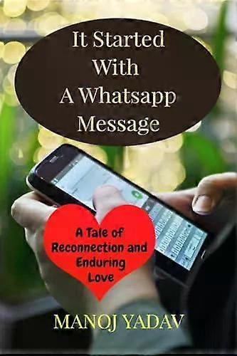 It Started With A Whatsapp Message - Manoj Yadav