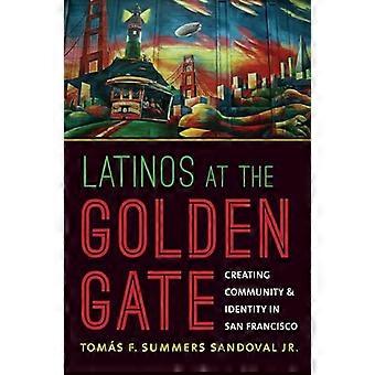 Latinos at the Golden Gate Creating Community and Identity in San Francisco