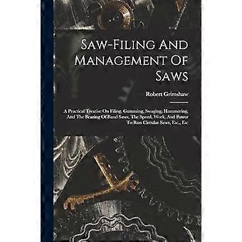 Saw-filing and management of saws a practical treatise on filing, gumming, swaging, hammering, and the brazing of band saws, the speed, work, and powe