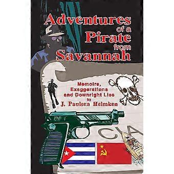 Adventures of a pirate from savannah memoirs, exaggerations and downright lies
