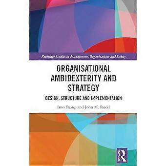 Organisational Ambidexterity and Strategy Design Structure and Implementation