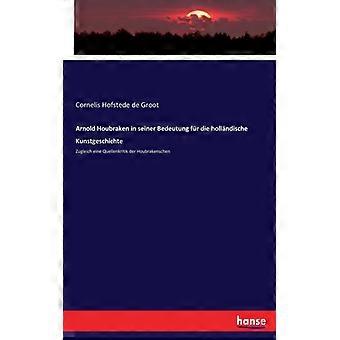 Arnold Houbraken In Seiner Bedeutung Fr Die Hollndische Kunstgeschichtezugleich - Cornelis Hofstede de Groot - Paperback - English Book - History