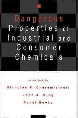 Dangerous Properties of Industrial and Consumer Chemicals