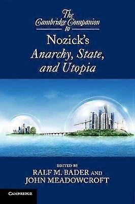 The Cambridge Companion to Nozick's Anarchy State and Utopia Cambridge Companions to Philosophy