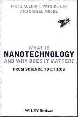 What Is Nanotechnology and Why Does It Matter?