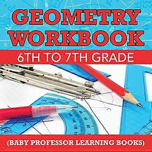 Geometry Workbook 6th to 7th Grade (Baby Professor Learning Books)