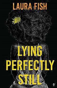 Lying Perfectly Still - Laura Fish