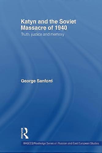 Katyn and the Soviet Massacre of 1940: Truth Justice and Memory