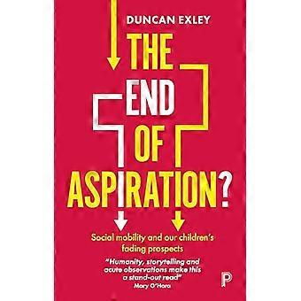 The End of Aspiration? Social Mobility and Our Childrens Fading Prospects