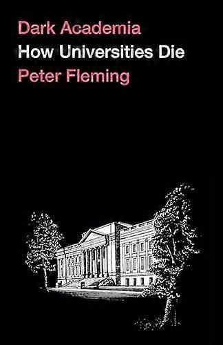 Dark Academia: How Universities Die