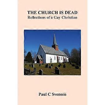 The Church Is Dead Reflections Of A Gay Christian - Paul Svensen - Paperback - en Book