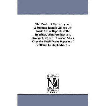 The Cruise Of The Betsey Or A Summer Ramble Among The Fossiliferous Deposits - Hugh Miller - en Book