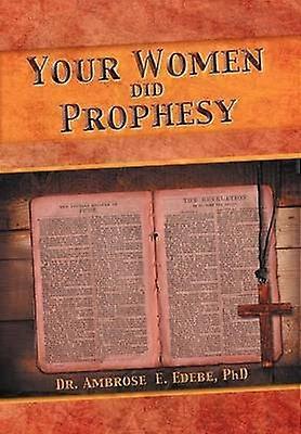 Your Women Did Prophesy