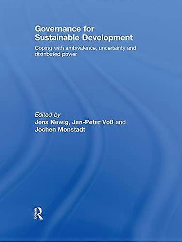 Governance for Sustainable Development: Coping with ambivalence uncertainty and distributed power