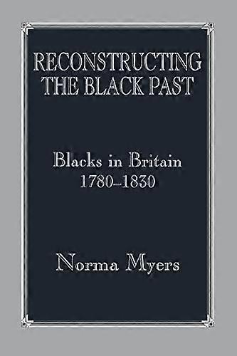 Reconstructing the Black Past: Blacks in Britain 1780 1830